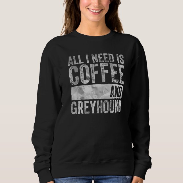 Moletom Café E Cachorro Tudo O Que Preciso É Café E Greyho (Frente)