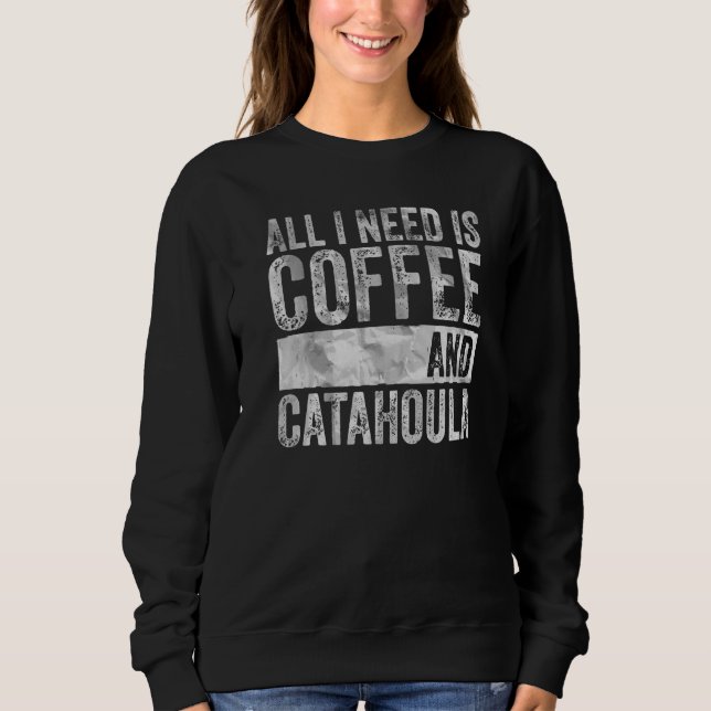 Moletom Café E Cachorro Tudo Que Preciso É Café E Catahoul (Frente)
