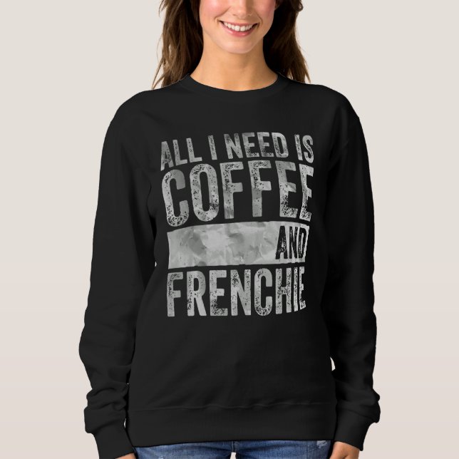 Moletom Café E Cachorro Tudo Que Preciso É Café E Francês (Frente)