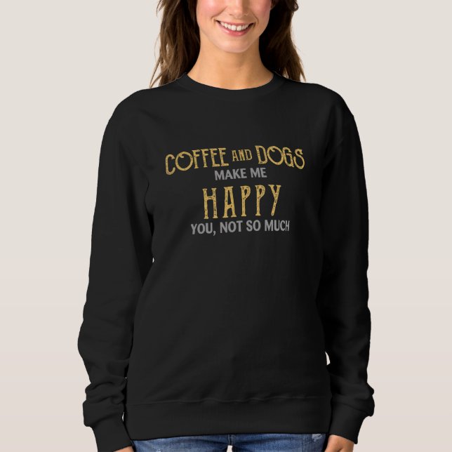 Moletom Café E Cachorros Me Faz Feliz Você Não (Frente)