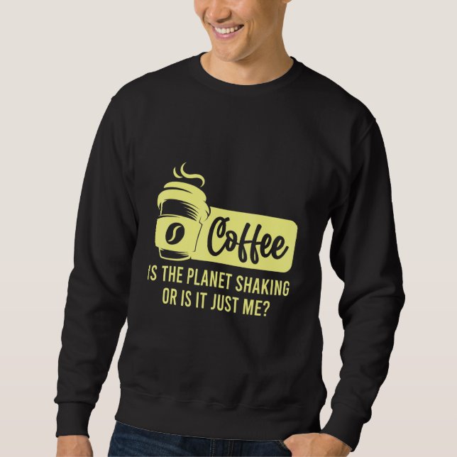 Moletom Café É O Planeta A Balançar Ou Sou Eu O Café? (Frente)