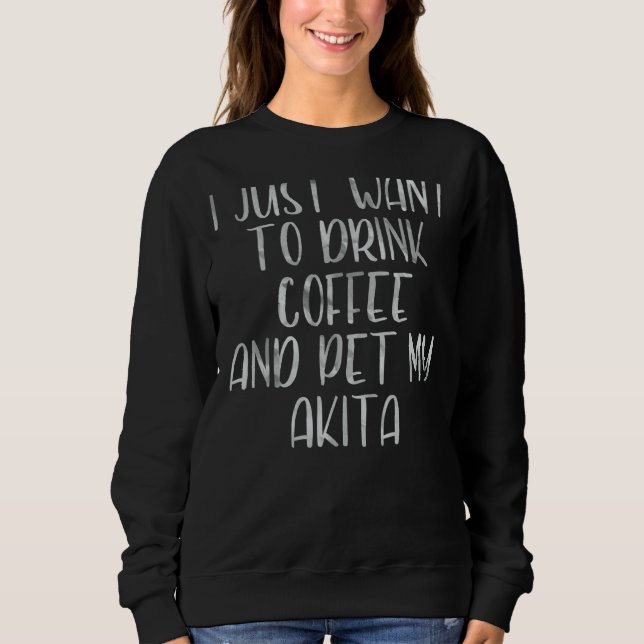 Moletom Café Eu Só Quero Beber Café E Pet My Aki (Frente)