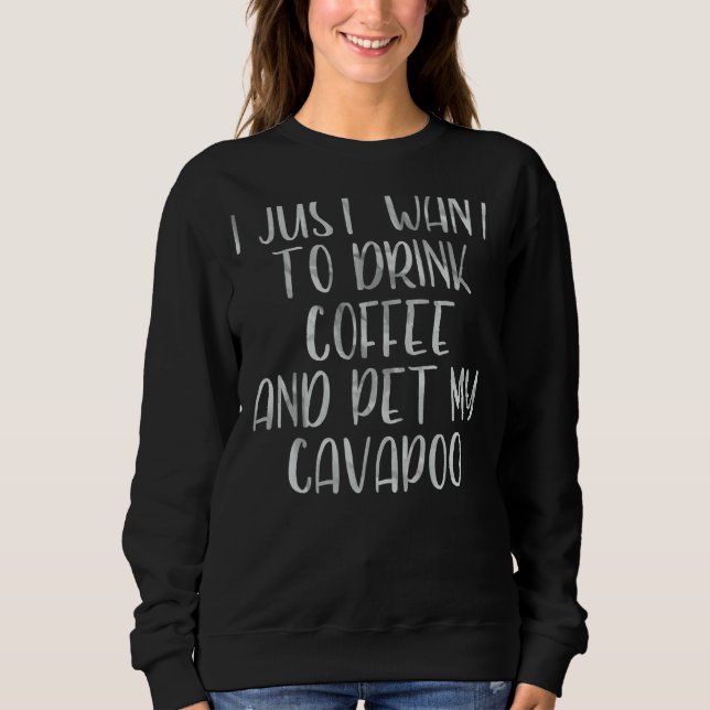 Moletom Café Eu Só Quero Beber Café E Pet My Cav (Frente)