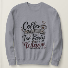 Moletom Café Porque É Muito Cedo Para Vinho