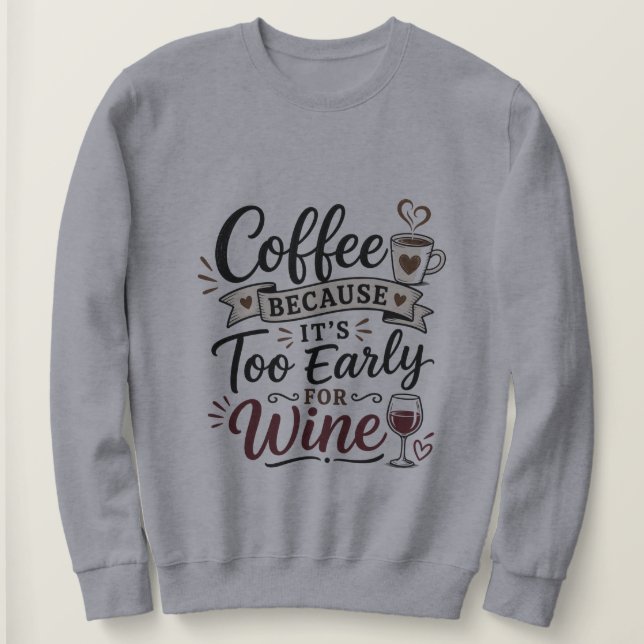 Moletom Café Porque É Muito Cedo Para Vinho (Frente do Design)