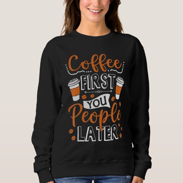 Moletom Café Primeiro Você Pessoas Mais Tarde Cafeine (Frente)