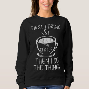 Moletom Cafeína Primeiro Eu Bebo Café Depois Eu Faço O