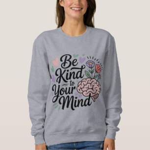 Moletom Camisola Be Kind to Your Mind