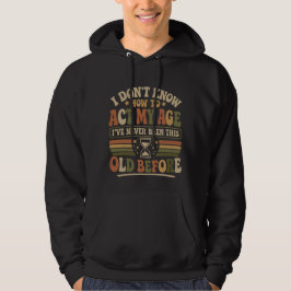 Moletom Camisola engraçada "Atuar Minha Idade" Sarcástica