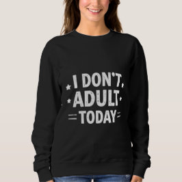 Moletom Camisola Feminina Engraçado Eu Não Sou Adulta Hoje