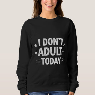 Moletom Camisola Feminina Engraçado Eu Não Sou Adulta Hoje