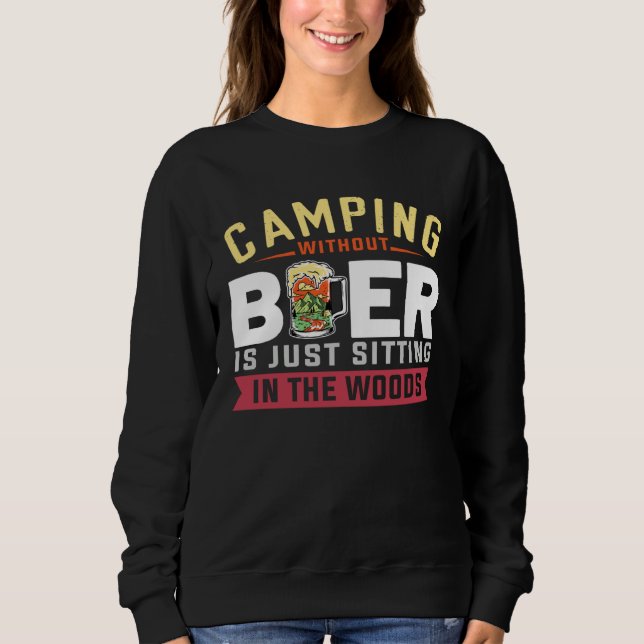Moletom Camping Without Beer Is Just Sitting In The Woods  (Frente)