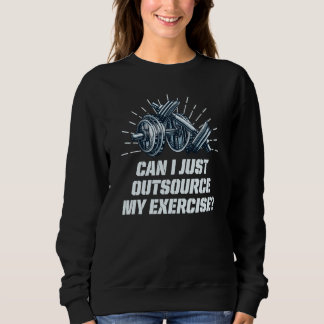 Moletom Can I Just Outsource My Exercise Workout Gym Humor