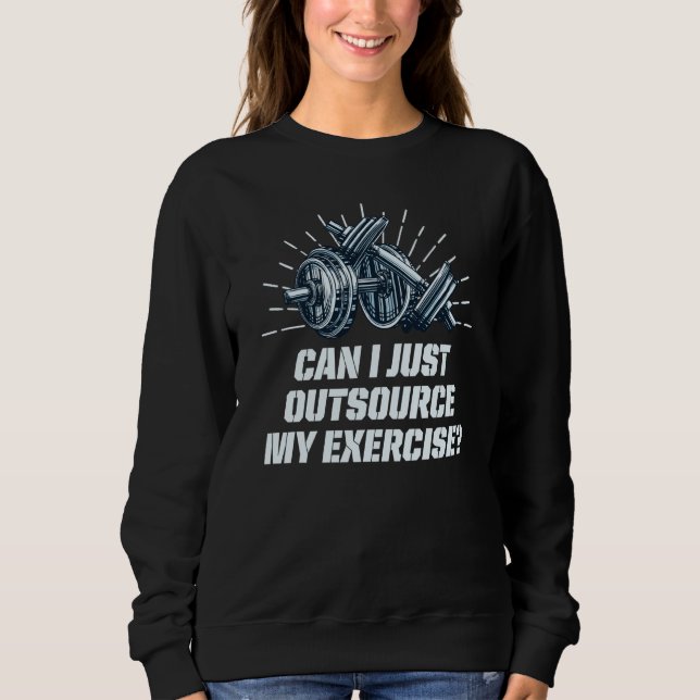Moletom Can I Just Outsource My Exercise Workout Gym Humor (Frente)