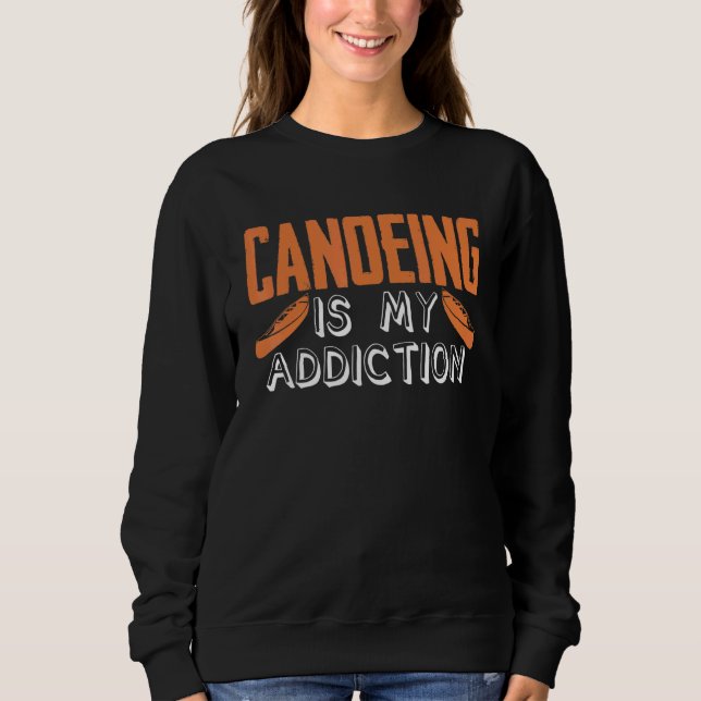 Moletom Canoeing Is My Addiction Canoe Kayaking Kayak Cano (Frente)