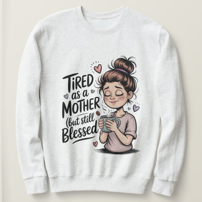 Moletom Cansada como uma mãe, mas ainda abençoada, mãe eng (Frente do Design)