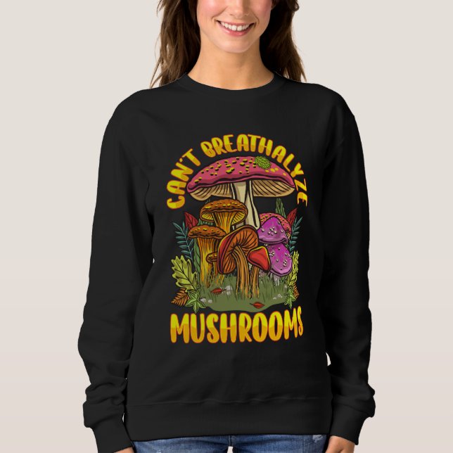 Moletom Can't Breathalyze Mushrooms Men Women Mushrooms (Frente)