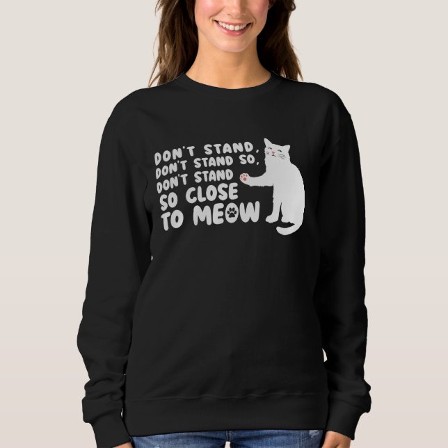 Moletom Cat   Ca  Don t Stand Close Meow Tee Cat (Frente)