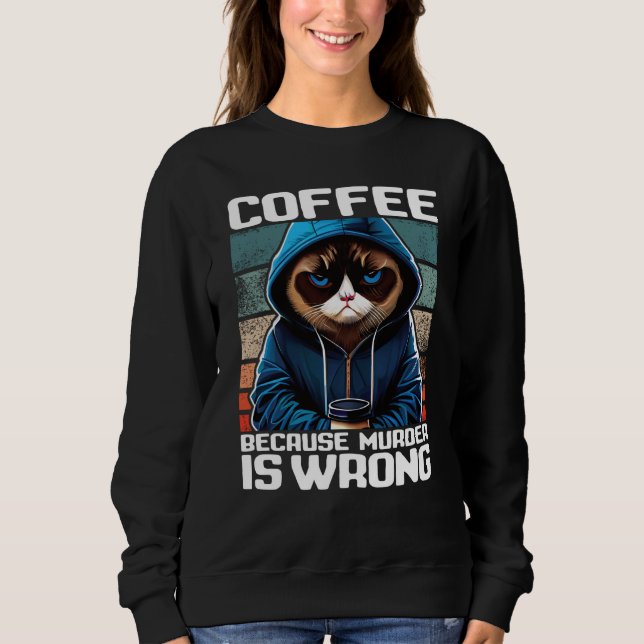 Moletom Cat Coffee I Coffee because murder is wrong  1 (Frente)