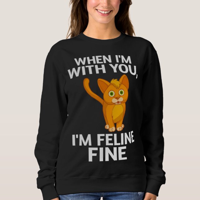 Moletom Cat When I m With You I m Feline Fine Cute Pun (Frente)