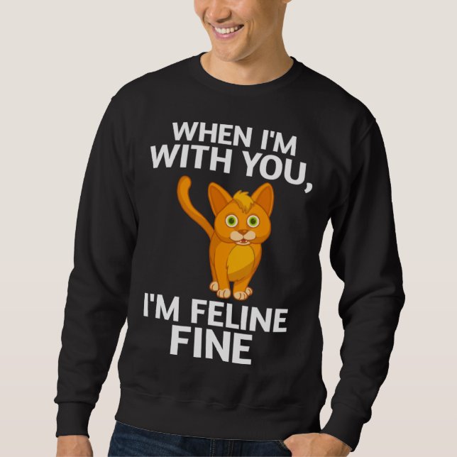 Moletom Cat When I m With You I m Feline Fine Cute Pun (Frente)