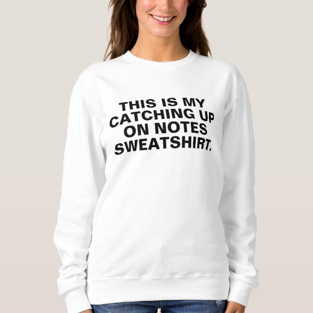 Moletom catching up on notes sweatshirt, do your notes shi (Frente)