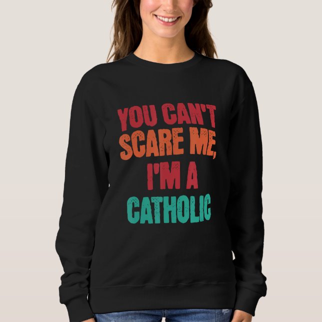 Moletom Catholic Saying You Can Scare Me I m A Catholic (Frente)