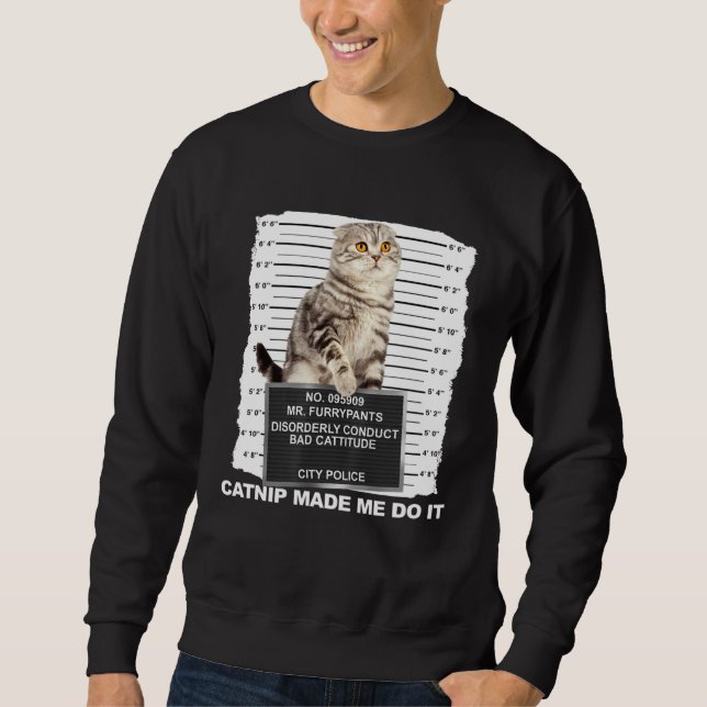 Moletom Catnip Made Me Do It  Cat Mugshot Kitten Cattitude (Frente)