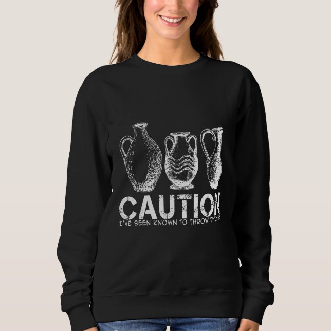 Moletom Caution- I've been known to Throw Things - Pottery (Frente)
