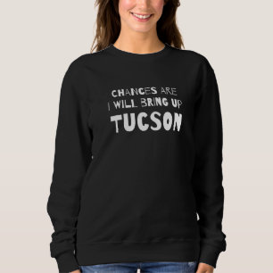Moletom Chances É Que Eu Vou Trazer A Arizona Tucson Az Hu