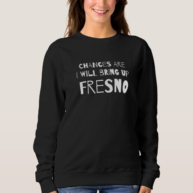 Moletom Chances É Que Vou Levantar Fresno California Ca H (Frente)