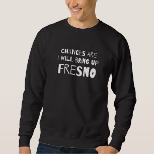 Moletom Chances É Que Vou Levantar Fresno California Ca H