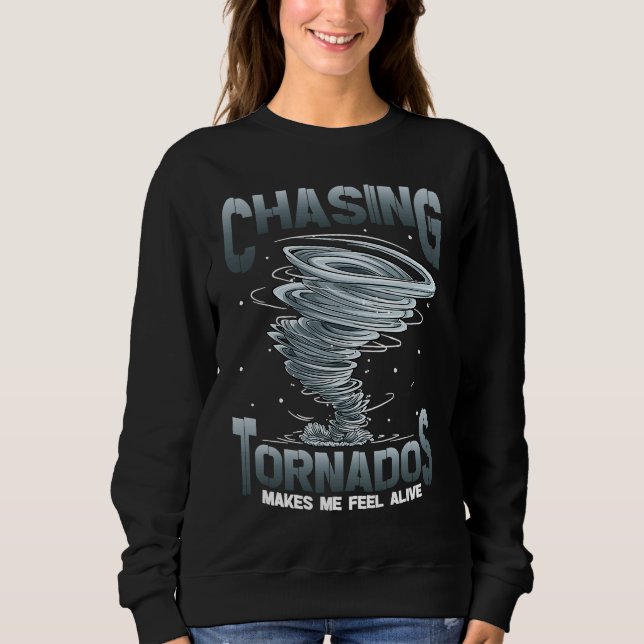 Moletom Chasing Tornados Makes Me Feel Alive Tornado Chase (Frente)
