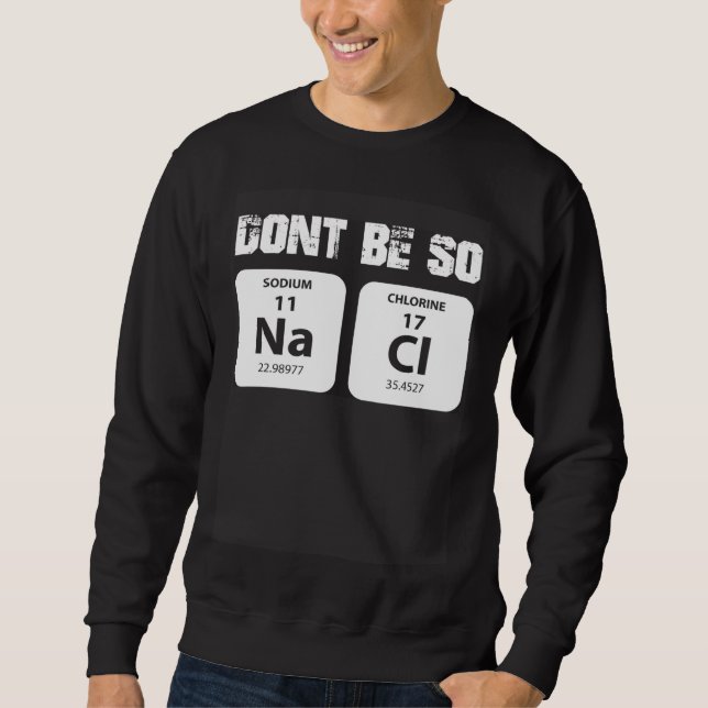 Moletom Chemie word game not so salty sodium chloride NaCl (Frente)