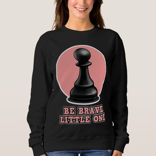 Moletom Chess for men and women  Be Brave Little One (Frente)
