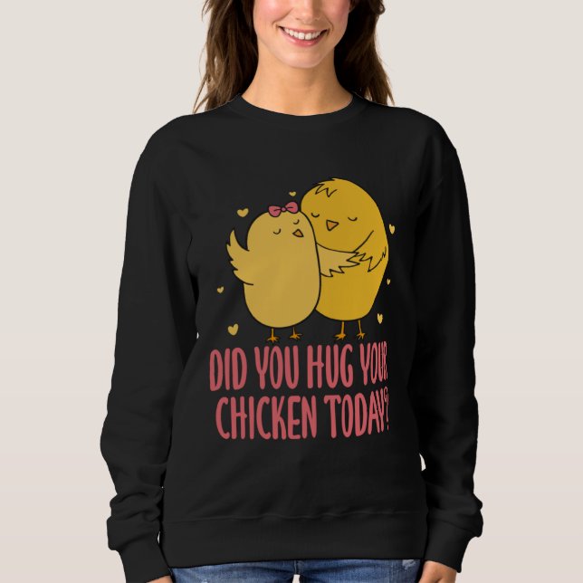 Moletom Chicken Chick Farmer Farming Did You Hug Your Chic (Frente)