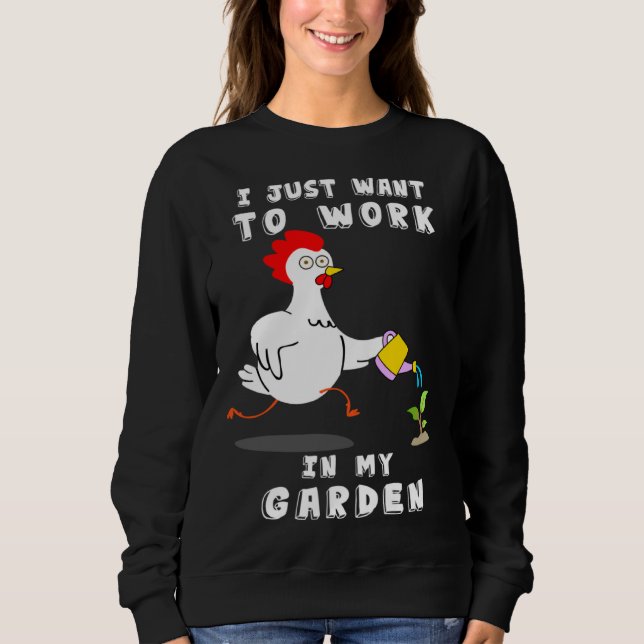 Moletom Chicken  Gardening I Want To Work In My Garden (Frente)
