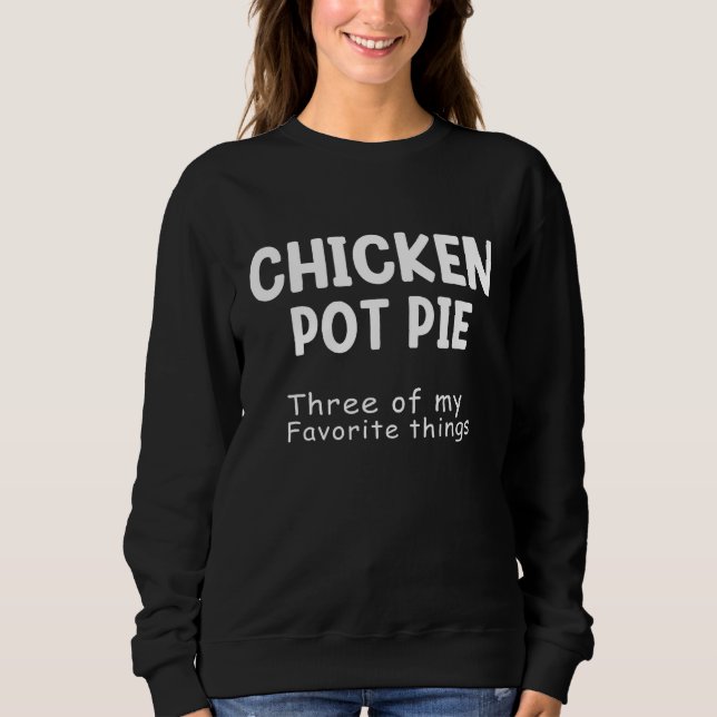 Moletom Chicken Pot Pie Three Of My Favorite Things Funny  (Frente)