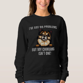 Moletom Chihuahua Dog Owner Iu2019ve Got 99 Problems Hum
