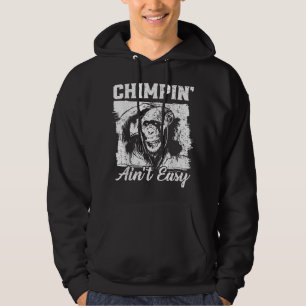 Moletom Chimpin Aint Easy Monkey Lover Zookeeper Chimpanze