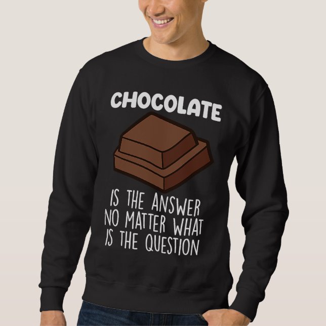 Moletom Chocolate Is The Answer  Chocolate Quote (Frente)