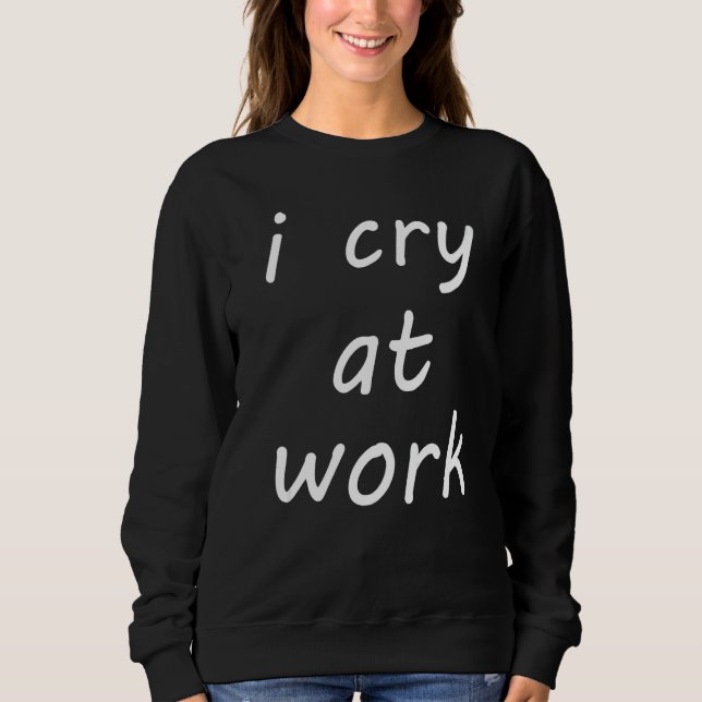 Moletom Choro no Trabalho Odeio Emprego Sentimento de Ódio (Frente)