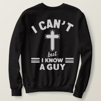 Moletom Christian Quote Shirt, I Can t But I Know A Guy