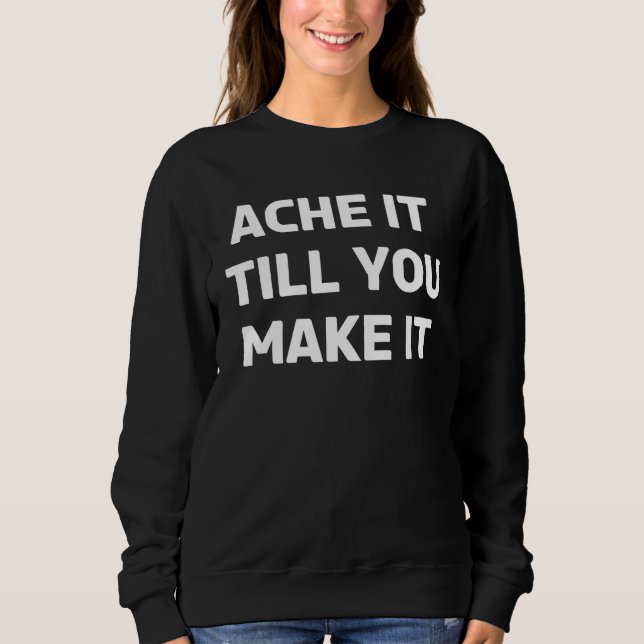 Moletom Chronic Illness Ache It Till You Make It & Chronic (Frente)