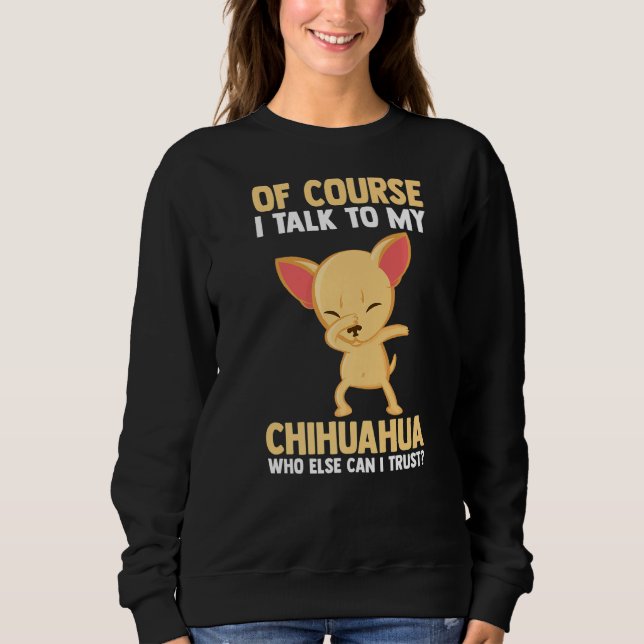 Moletom Claro Que Falo Com O Meu Chihuahua (Frente)