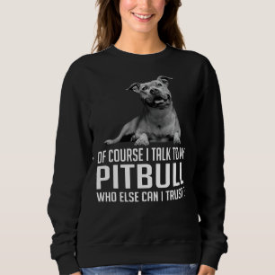 Moletom Claro Que Falo Com O Meu Pitbull Quem Mais Posso?