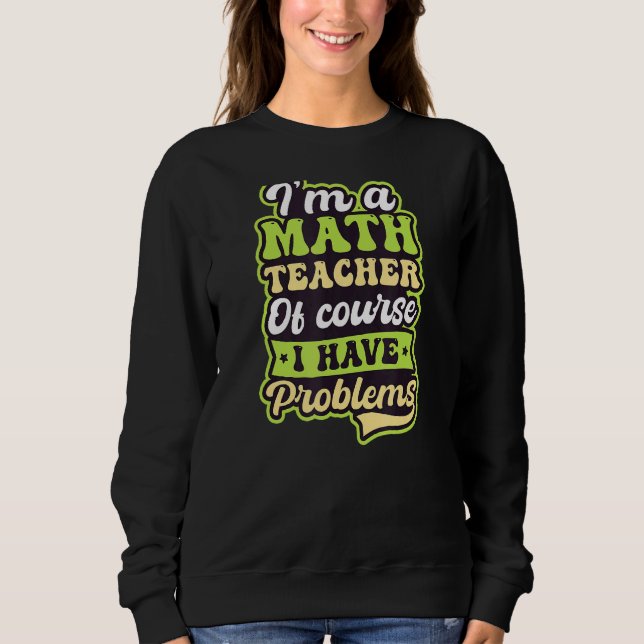 Moletom Claro Que Tenho Problemas Com O Professor De Matem (Frente)