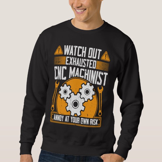Moletom CNC Machinist  Watch Out Exhausted CNC Machinist (Frente)
