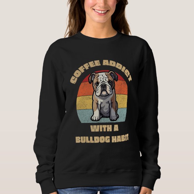 Moletom Coffee Addict with a Bulldog Habit  Unique Graphic (Frente)