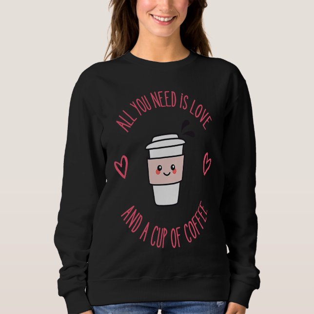 Moletom Coffee  All You Need Is Love And Coffee (Frente)
